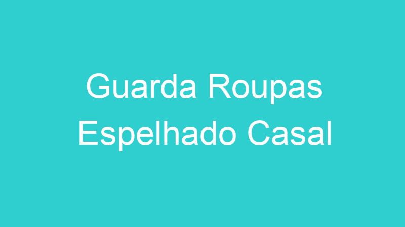 Guarda Roupas Espelhado Casal