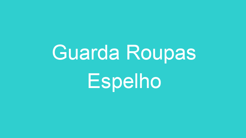 Guarda Roupas Espelho