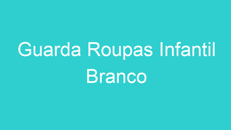 Guarda Roupas Infantil Branco