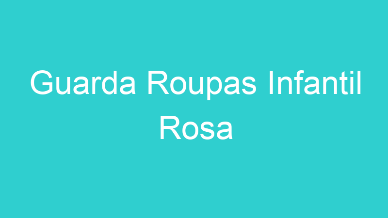 Guarda Roupas Infantil Rosa