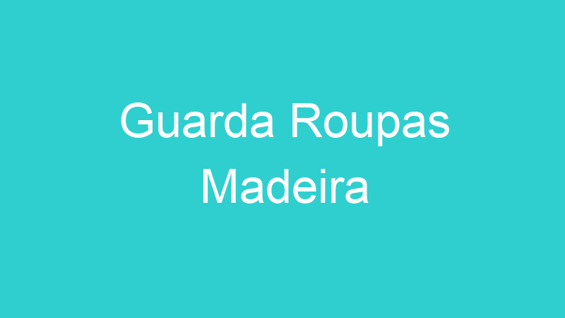 Guarda Roupas Madeira