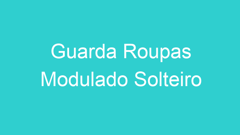 Guarda Roupas Modulado Solteiro
