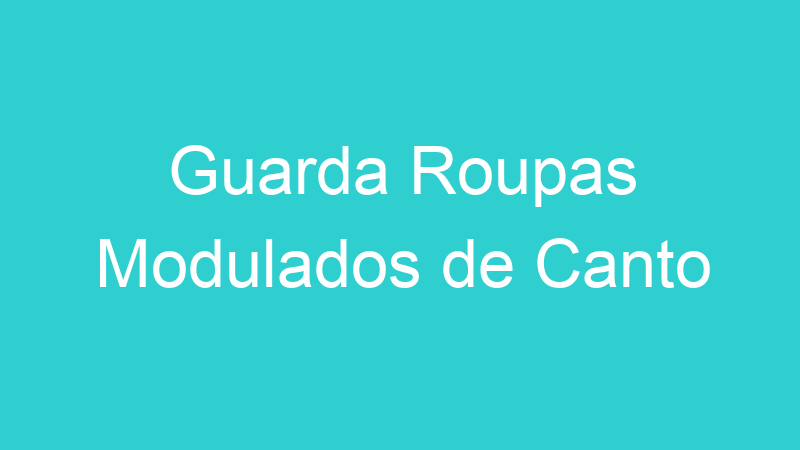 Guarda Roupas Modulados de Canto