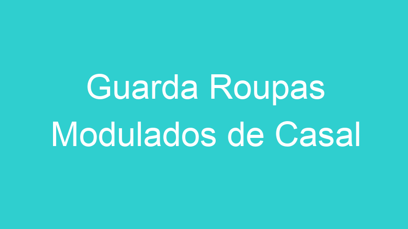 Guarda Roupas Modulados de Casal