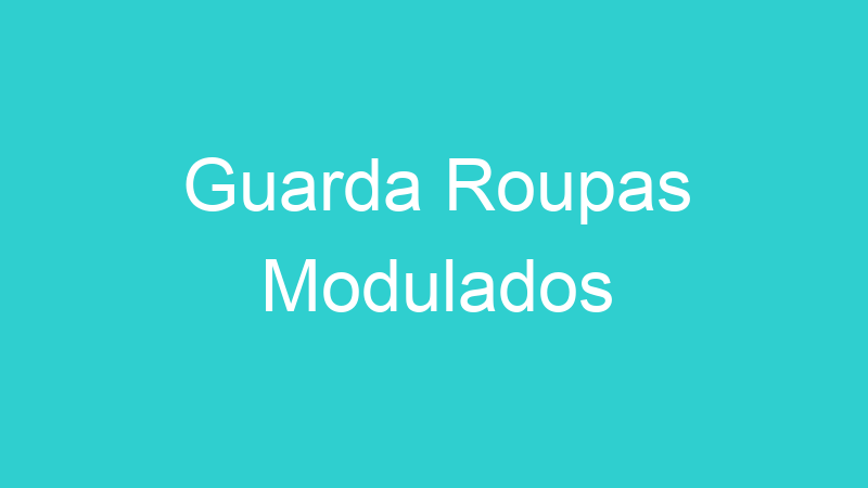 Guarda Roupas Modulados