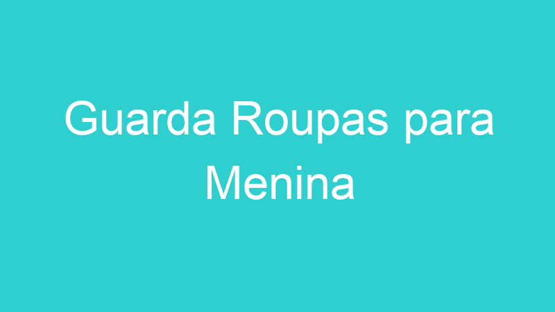 Guarda Roupas para Menina