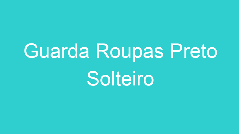 Guarda Roupas Preto Solteiro