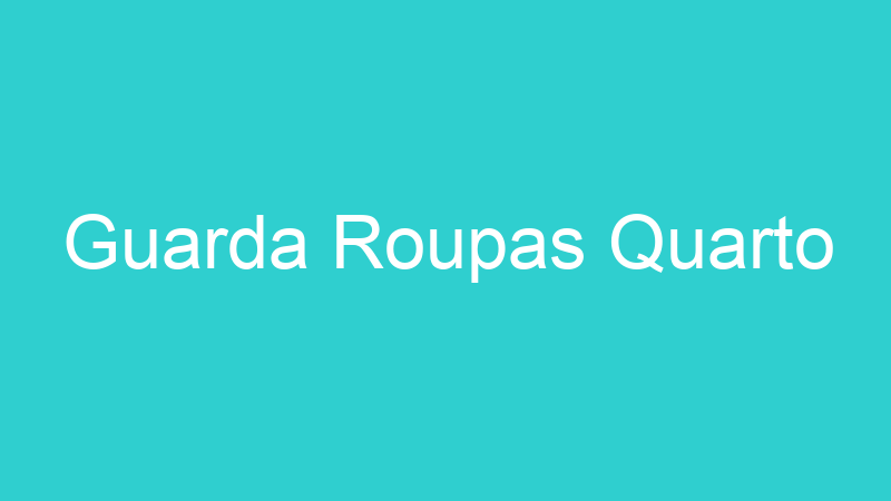 Guarda Roupas Quarto