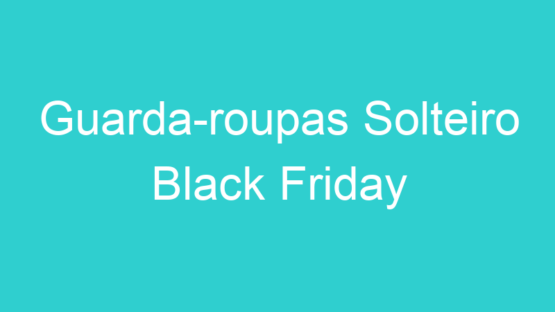 Guarda-roupas Solteiro Black Friday