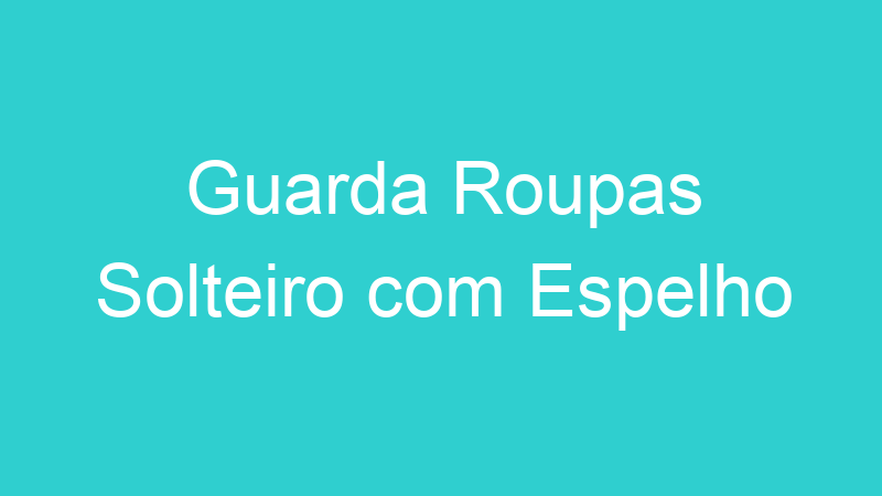 Guarda Roupas Solteiro com Espelho