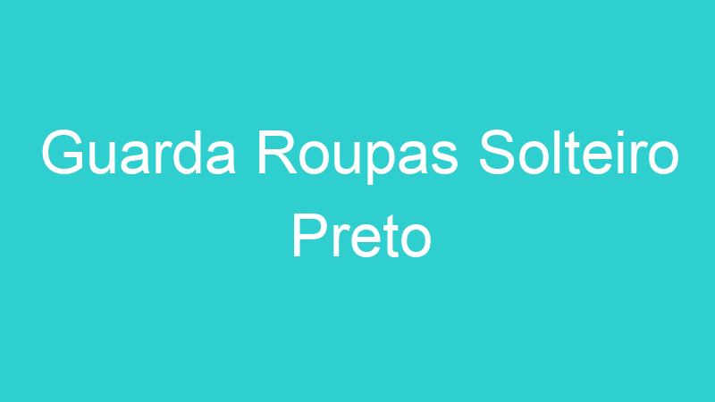 Guarda Roupas Solteiro Preto