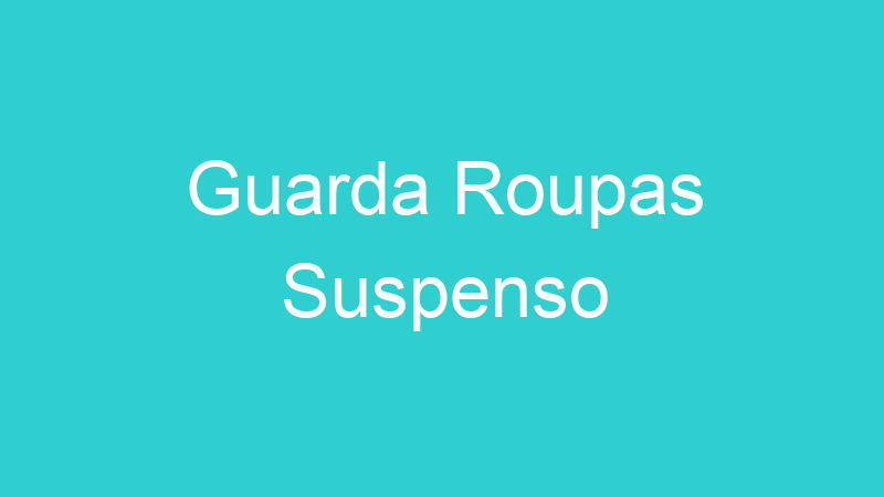 Guarda Roupas Suspenso