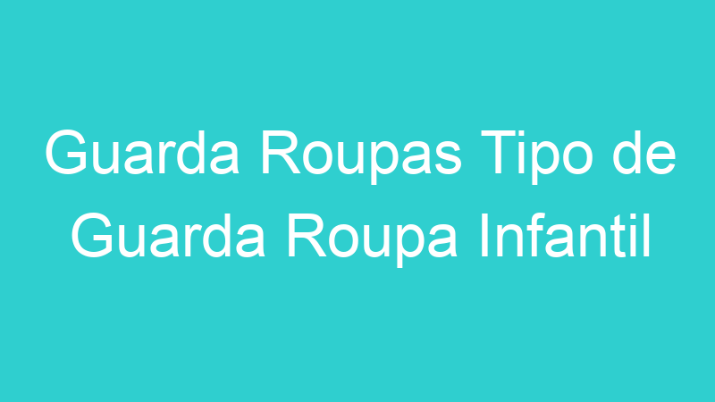 Guarda Roupas Tipo de Guarda Roupa Infantil