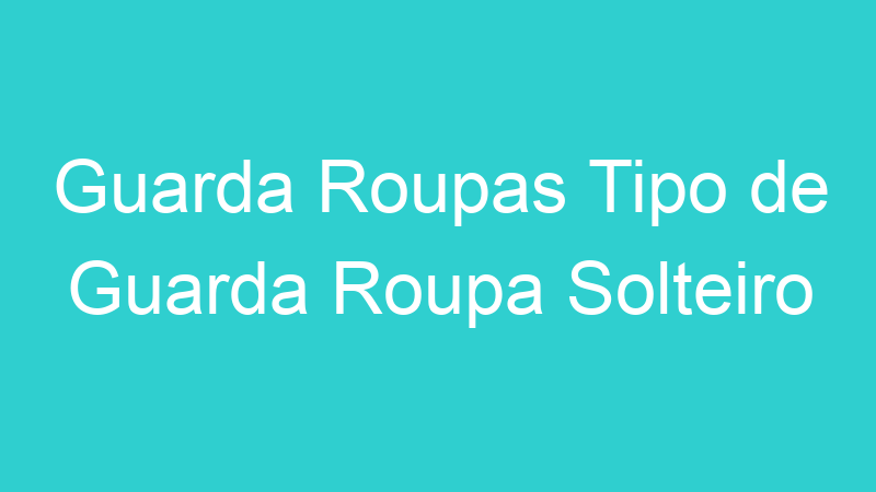 Guarda Roupas Tipo de Guarda Roupa Solteiro