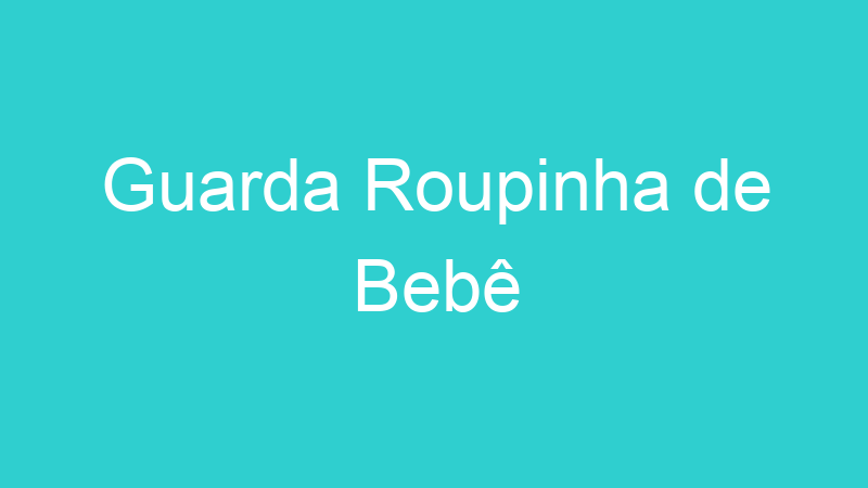 Guarda Roupinha de Bebê
