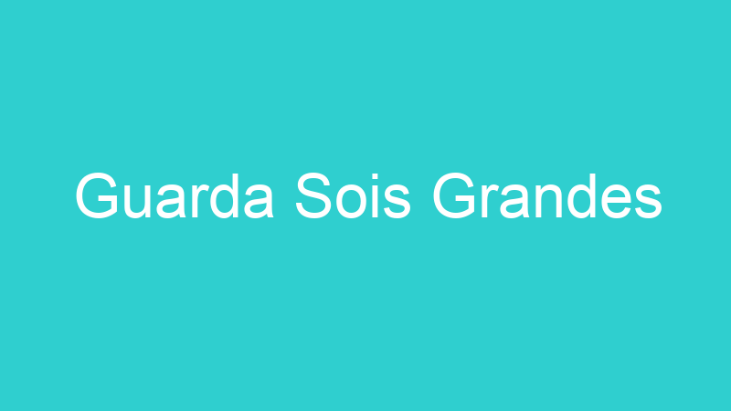 Guarda Sois Grandes