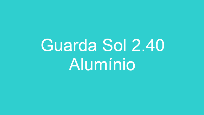 Guarda Sol 2.40 Alumínio