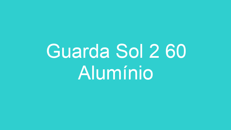 Guarda Sol 2 60 Alumínio