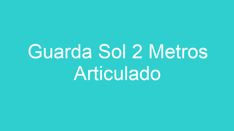 Guarda Sol 2 Metros Articulado