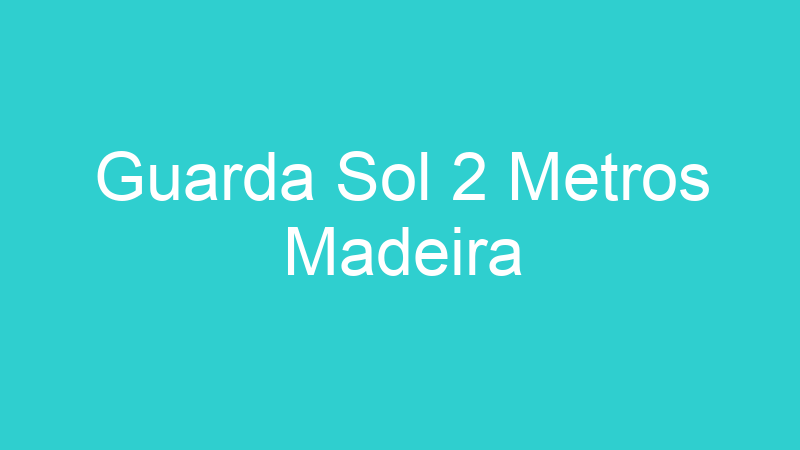 Guarda Sol 2 Metros Madeira