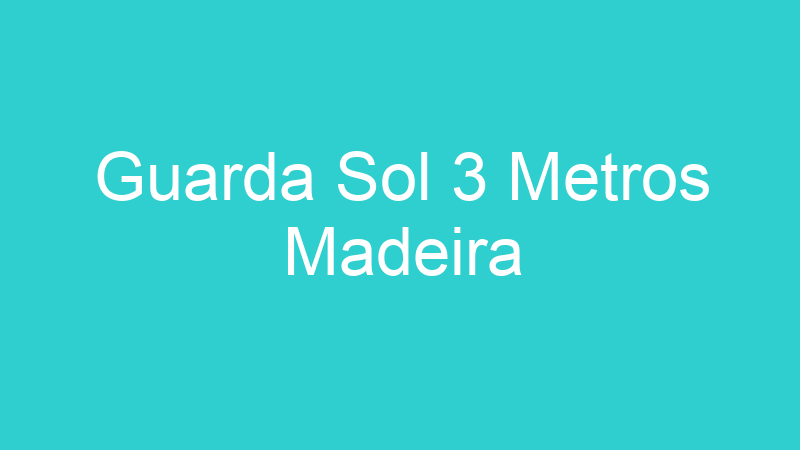 Guarda Sol 3 Metros Madeira