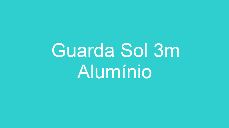 Guarda Sol 3m Alumínio