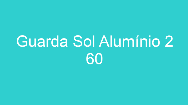Guarda Sol Alumínio 2 60