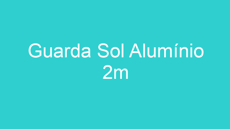 Guarda Sol Alumínio 2m
