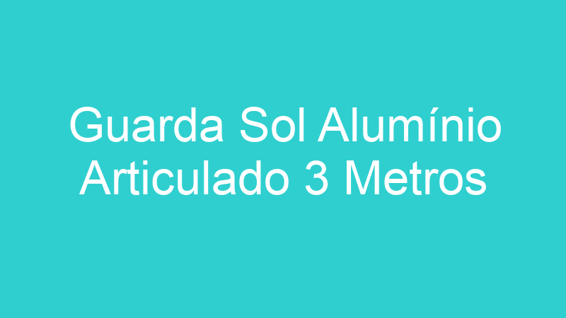 Guarda Sol Alumínio Articulado 3 Metros