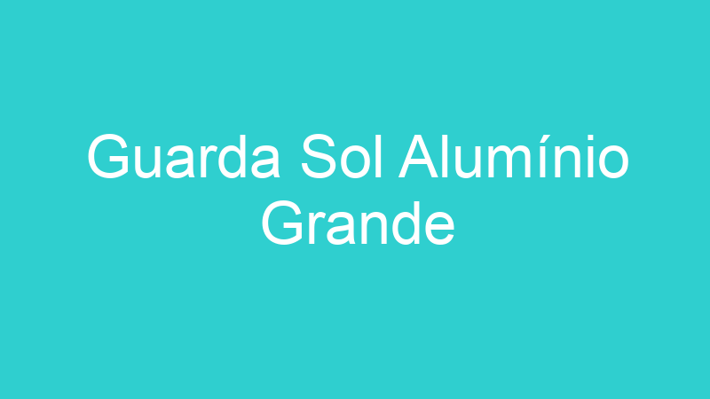 Guarda Sol Alumínio Grande