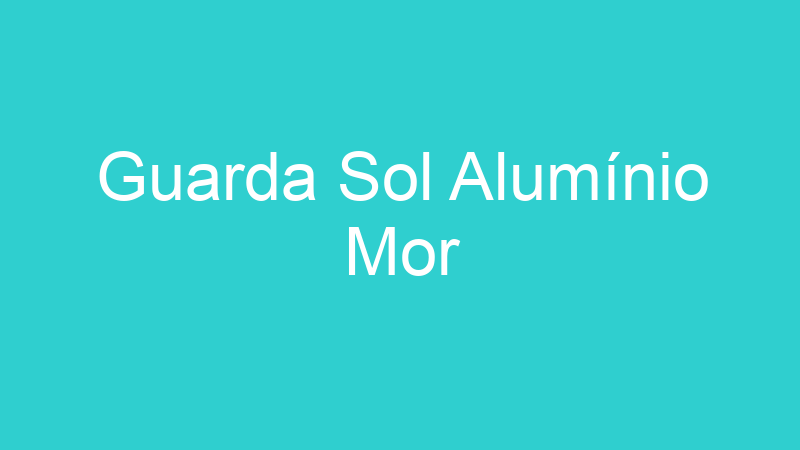Guarda Sol Alumínio Mor