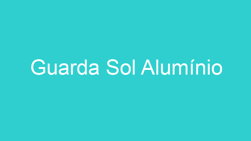 Guarda Sol Alumínio