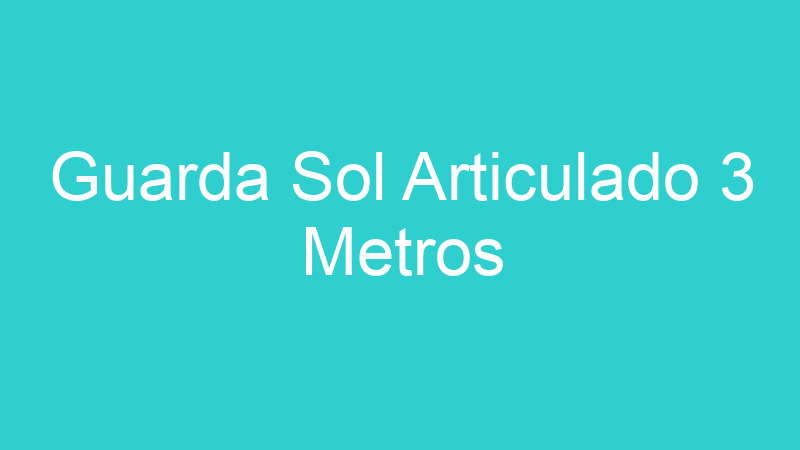 Guarda Sol Articulado 3 Metros