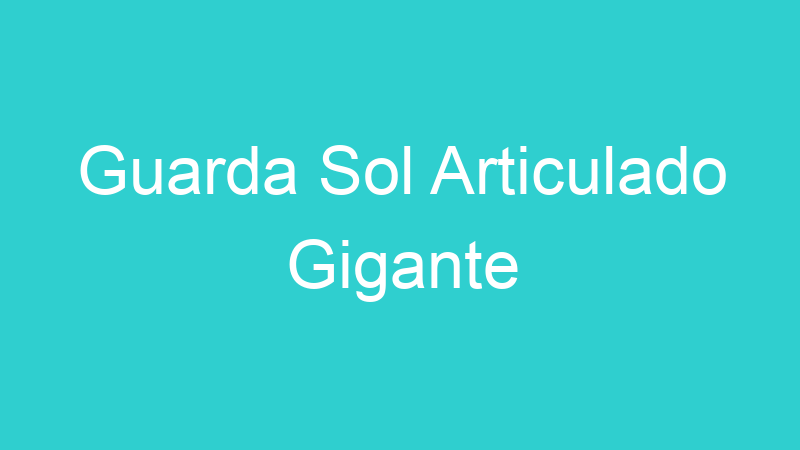 Guarda Sol Articulado Gigante