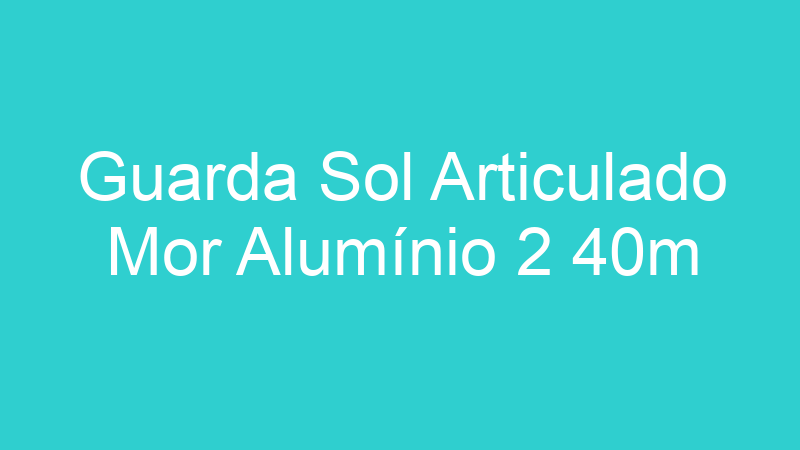 Guarda Sol Articulado Mor Alumínio 2 40m