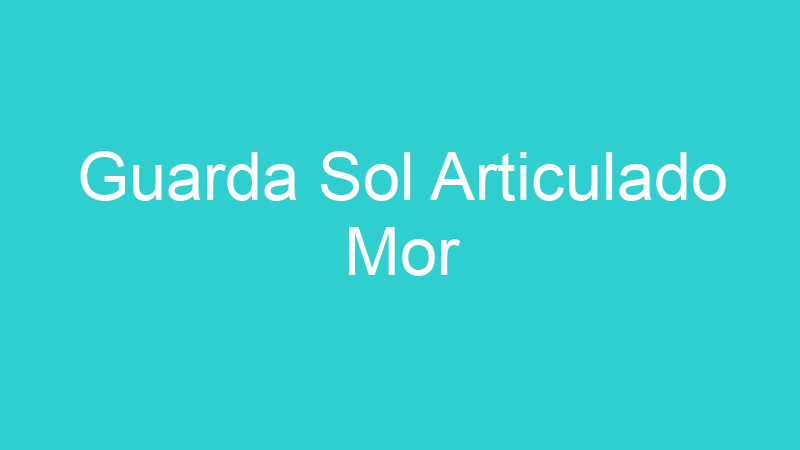 Guarda Sol Articulado Mor