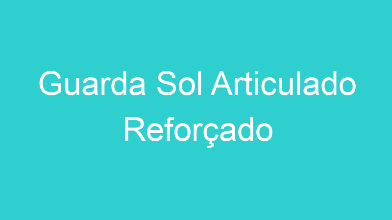 Guarda Sol Articulado Reforçado