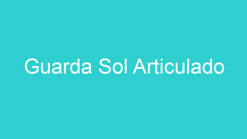 Guarda Sol Articulado