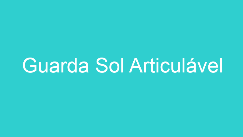 Guarda Sol Articulável
