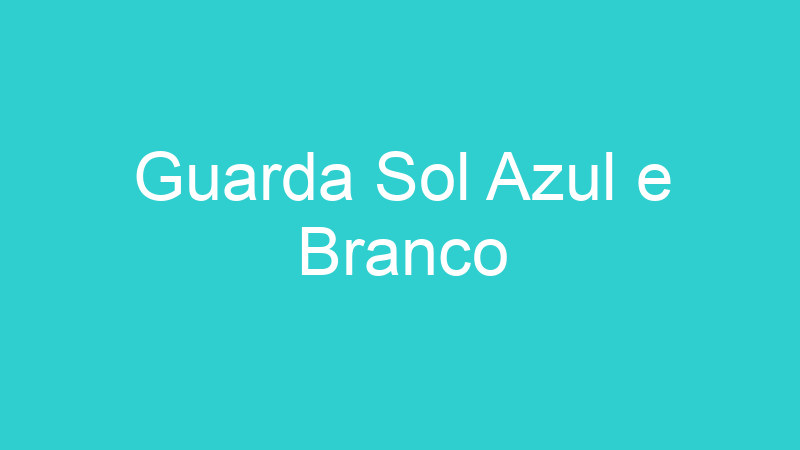 Guarda Sol Azul e Branco