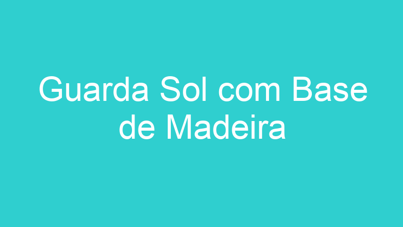 Guarda Sol com Base de Madeira