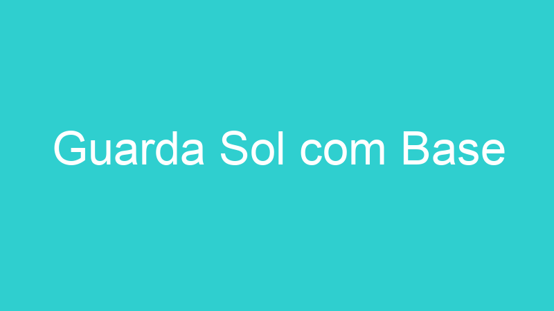 Guarda Sol com Base