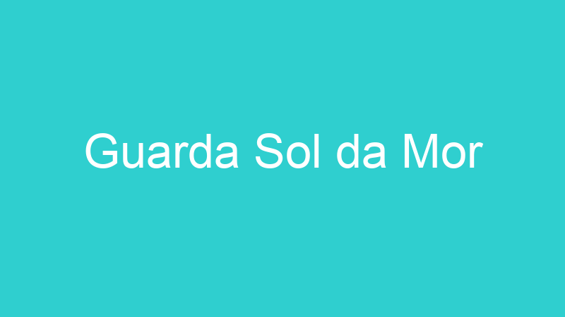 Guarda Sol da Mor