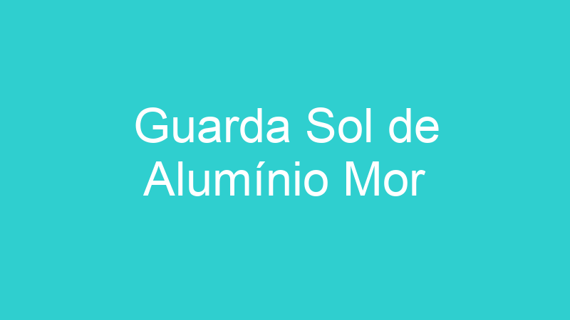 Guarda Sol de Alumínio Mor