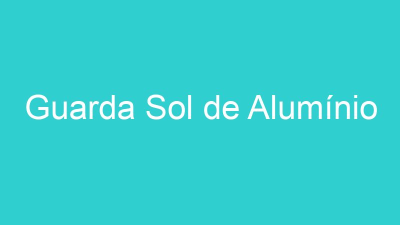 Guarda Sol de Alumínio