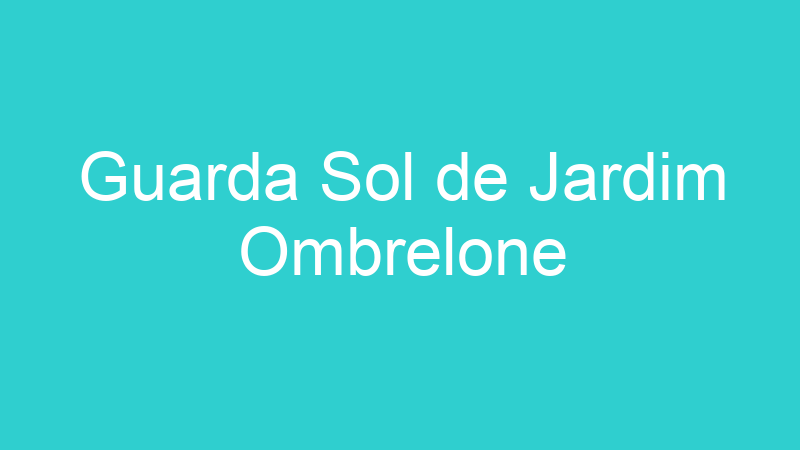 Guarda Sol de Jardim Ombrelone