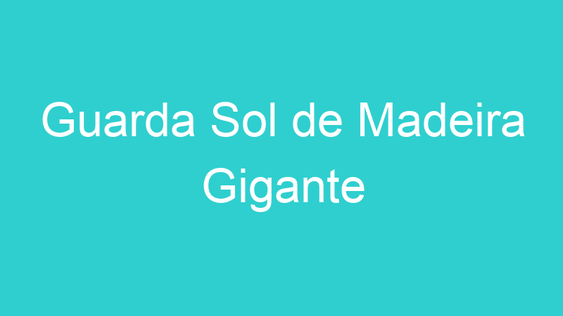 Guarda Sol de Madeira Gigante