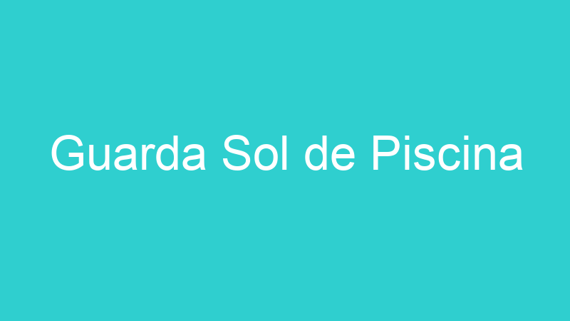 Guarda Sol de Piscina