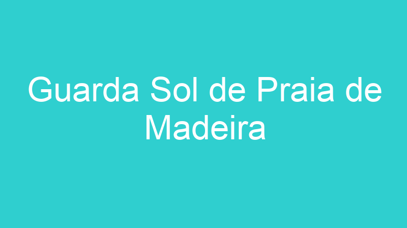 Guarda Sol de Praia de Madeira