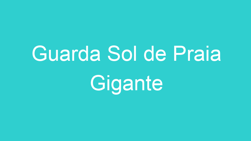 Guarda Sol de Praia Gigante